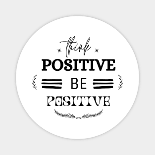 Think Positive Be Positive Magnet